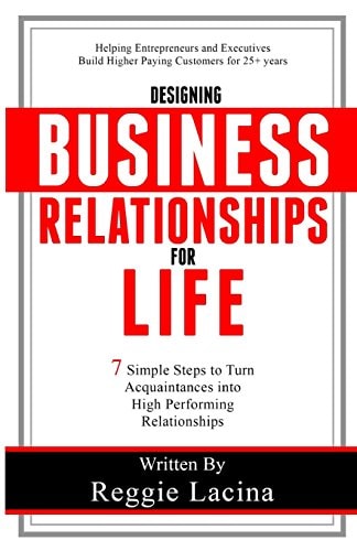 Designing Business Relationships for Life 7 Simple Steps to to Turn Acquaintances Into High Performing Relationships