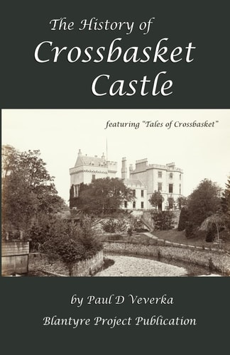 The History of Crossbasket Castle A Blantyre Project Publication