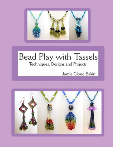 Bead Play with Tassels Techniques, Design and Projects