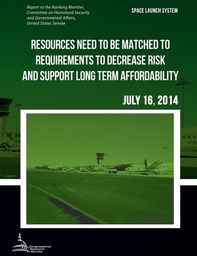 Space Launch System Resources Need to Be Matched to Requirements to Decrease Risk and Support Long Term Affordability
