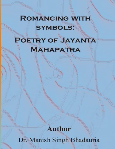 Romancing With Symbols Poetry of Jayanta Mahapatra