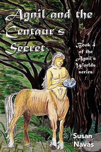 Agnil and the Centaur's Secret (Agnil's Worlds Book 4)