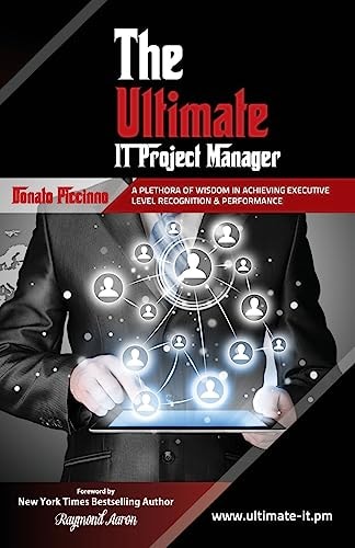 The Ultimate IT Project Manager A Plethora of Wisdom in Achieving Executive Level Recognition and Performance