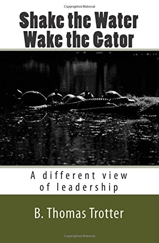 Shake the Water, Wake the Gator A Different View of Leadership