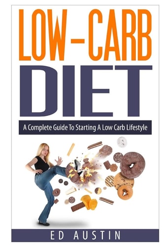 Low-Carb Diet a Complete Guide to Starting a Low Carb Lifestyle Recipes and Meal Plan (Planning), Low Carb Diet, Low Carbohydrate Diet, Beginners, Protein, Paleolithic, Diabetic, Diabetes, Weight Loss