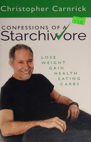 Confessions of a Starchivore Lose Weight Gain Health Eating Carbs