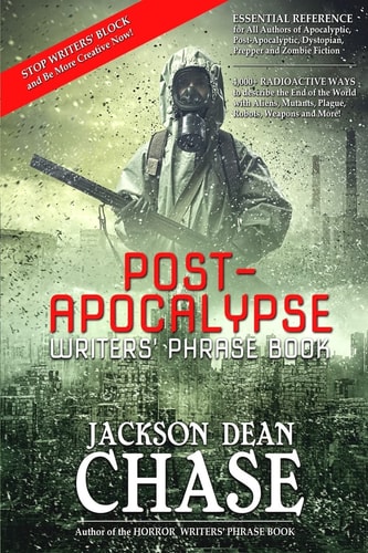 Post-Apocalypse Writers' Phrase Book Essential Reference for All Authors of Apocalyptic, Post-Apocalyptic, Dystopian, Prepper, and Zombie Fiction