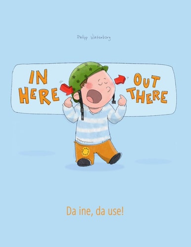 In Here, Out There! Da Ine, Da Use! Children's Picture Book English-Swiss German (Bilingual Edition/Dual Language)