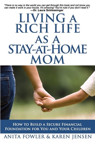 Living a Rich Life As a Stay-At-Home Mom How to Build a Secure Financial Foundation for You and Your Children