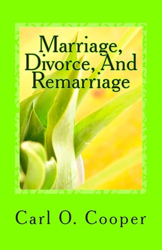 Marriage, Divorce, and Remarriage Explanations and Advise for a Troubled Marriage
