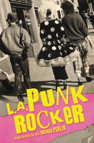 L.A. Punk Rocker Stories of Sex, Drugs and Punk Rock that Will Make You Wish You'd Been in There.