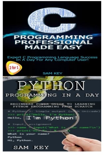 Python Programming in a Day and C Programming Professional Made Easy