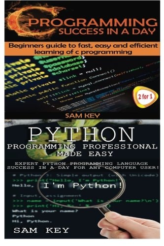 Python Programming Professional Made Easy and C Programming Success in a Day