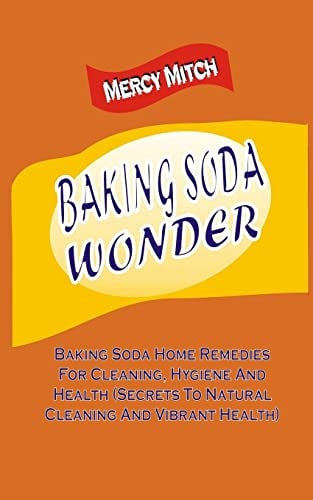 Baking Soda Wonder Baking Soda Home Remedies For Cleaning, Hygiene And Health (