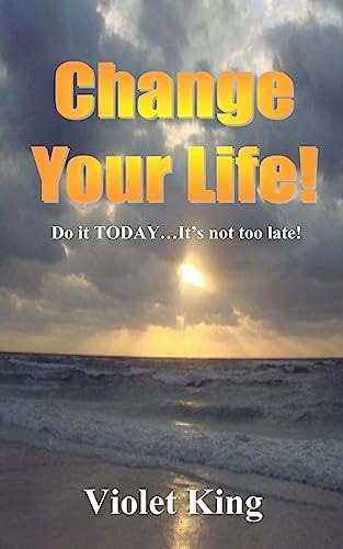 Change Your Life! Do It TODAY? It?s Not Too Late!