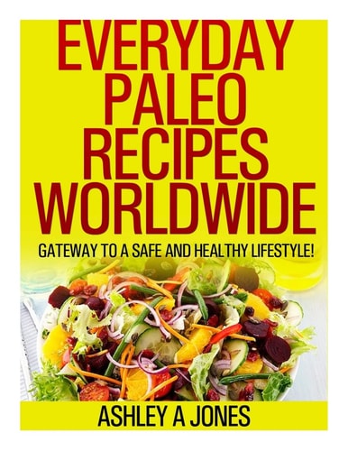 Everyday Paleo Recipes Worldwide Gateway to a Safe and Healthy Lifestyle!