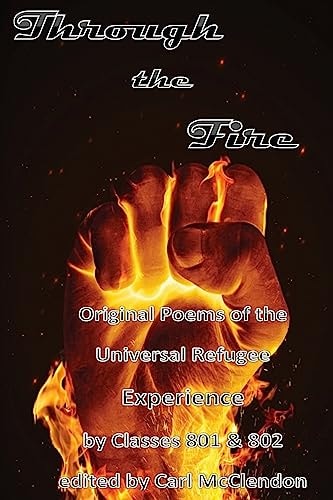 Through the Fire Original Poems of the Universal Refugee Experience