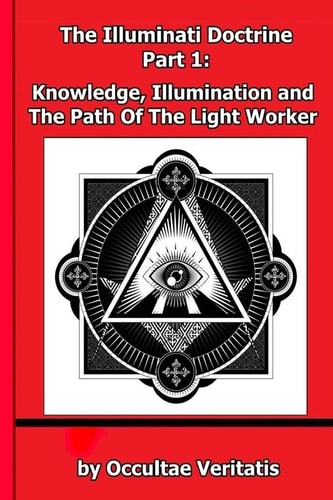 The Illuminati Doctrine - Part 1 Knowledge, Illumination and The Path of The Light Worker