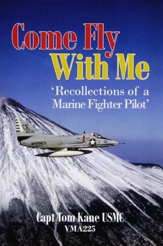 Come Fly with Me Recollections of a Marine Fighter Pilot