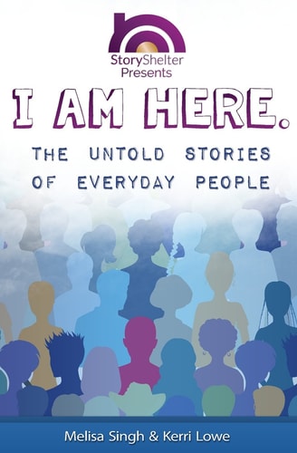 I Am Here The Untold Stories of Everyday People: Inspirational Short Stories to Warm the Soul