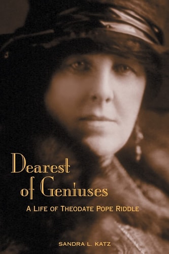 Dearest of Geniuses A Life of Theodate Pope Riddle