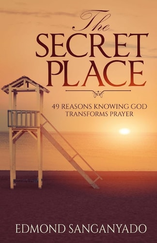 The Secret Place 49 Reasons Knowing God Transforms Prayer