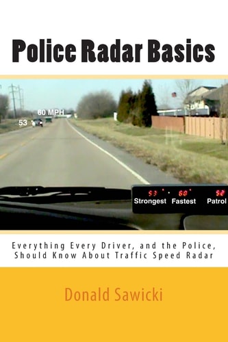 Police Radar Basics Everything Every Driver, and the Police, Should Know About Traffic Speed Radar