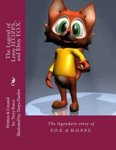 The Legend of Leroy H. O. P. P. S. , and Elroy F. O. X. The Legendary Story of a Rabbit and a Fox, Who Became Lifelong Best Friends, Despite Their Differences