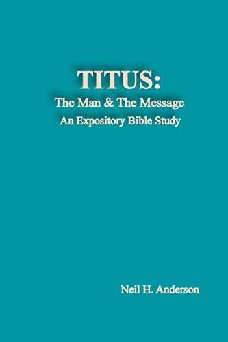 Titus The Man and the Message: an Expository Bible Study