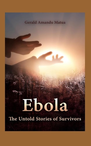 Ebola The Untold Stories of Survivors