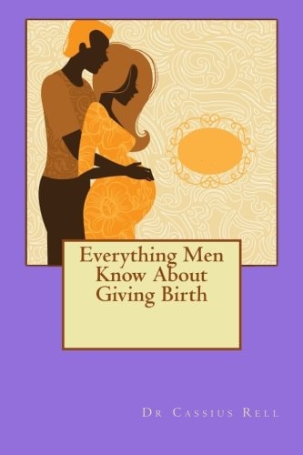 Everything Men Know About Giving Birth