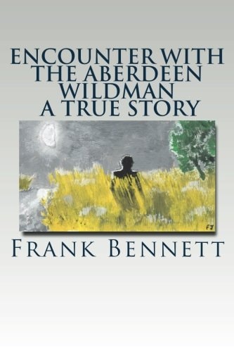 Encounter with the Aberdeen Wildman a True Story Second Edition