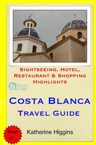 Costa Blanca Travel Guide Sightseeing, Hotel, Restaurant and Shopping Highlights