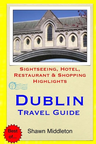 Dublin Travel Guide Sightseeing, Hotel, Restaurant and Shopping Highlights