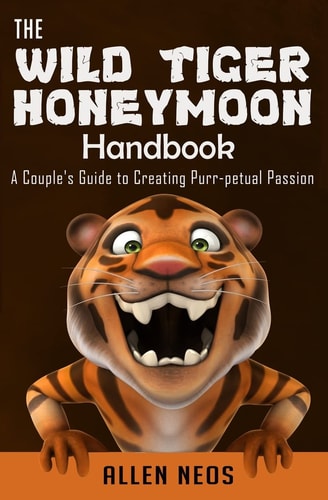The Wild Tiger Honeymoon Handbook A Couple's Guide to Creating Purr-Petual Passion