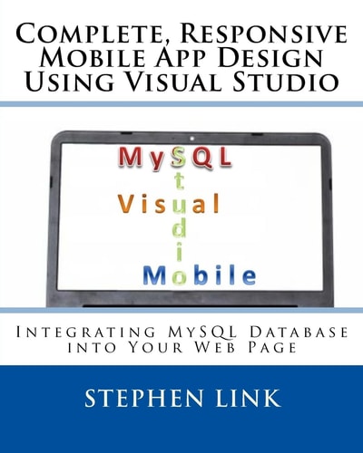 Complete, Responsive Mobile App Design Using Visual Studio Integrating MySQL Database Into Your Web Page