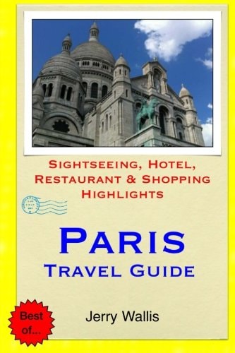Paris Travel Guide Sightseeing, Hotel, Restaurant and Shopping Highlights