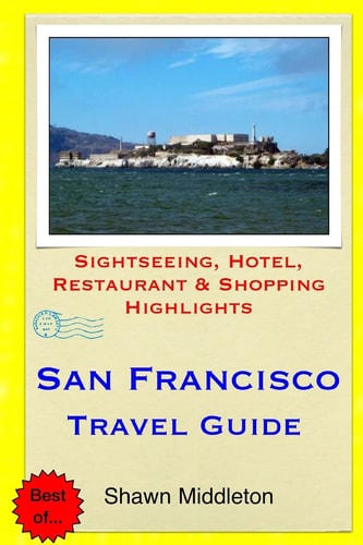 San Francisco Travel Guide Sightseeing, Hotel, Restaurant & Shopping Highlights