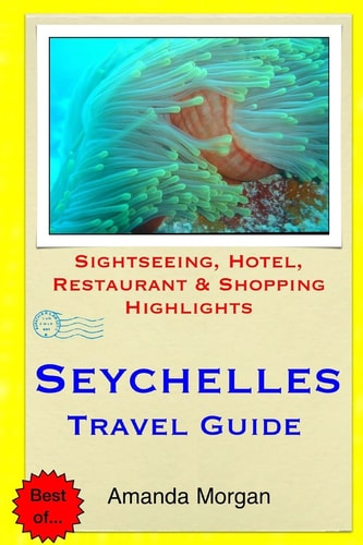 Seychelles Travel Guide Sightseeing, Hotel, Restaurant and Shopping Highlights