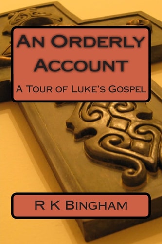 An Orderly Account A Tour of Luke's Gospel