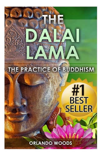 Dalai Lama The Practice of Buddhism (Lessons for Happiness, Fulfillment, Meaning, Inspiration and Living)