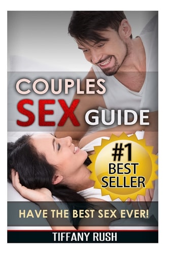 Couples Sex Guide Have the Best Sex Ever (Kindle Your Sexuality and Increase Libido)