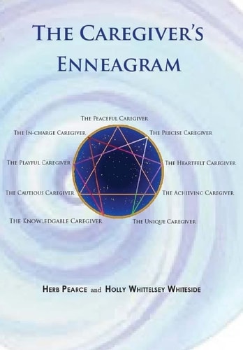 The Caregiver's Enneagram Caring for Friends, Family, Spouses and Elderly Parents