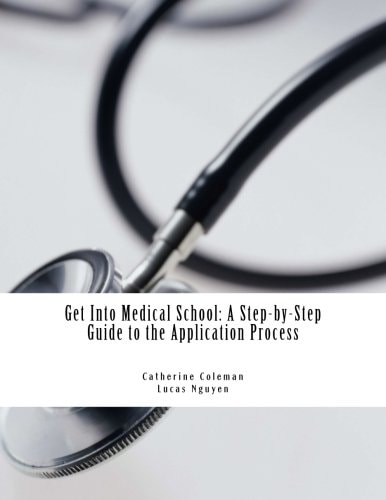 Get Into Medical School A Step-By-Step Guide to the Application Process