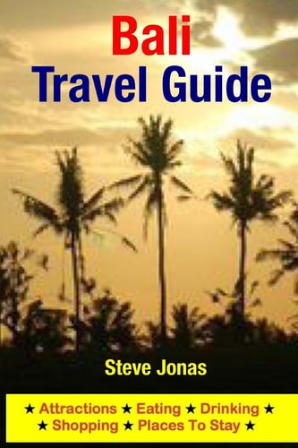 Bali Travel Guide Attractions, Eating, Drinking, Shopping and Places to Stay