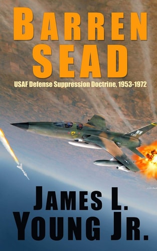 Barren SEAD USAF Suppression of Enemy Air Defense Doctrine, 1953-1972