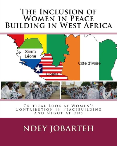 The Inclusion of Women in Peace Building in West Africa Critical Look at Women's Contribution in Peacebuilding and Negotiations