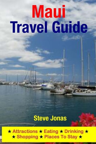 Maui Travel Guide Attractions, Eating, Drinking, Shopping and Places to Stay