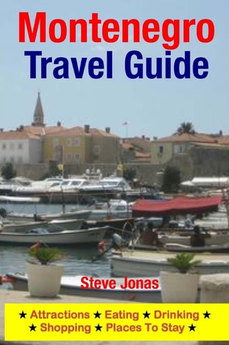 Montenegro Travel Guide Attractions, Eating, Drinking, Shopping and Places to Stay