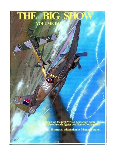 The Big Show Volume III Illustrated Adaptation of WW2 Post-War Best-seller Book by Free French Fighter Ace Pierre Clostermann Who Served in the R. A. F